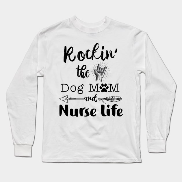 Rockin’ the Dog MoM and Nurse Life Long Sleeve T-Shirt by erinmizedesigns